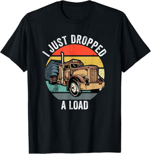 I Just Dropped A Load Funny Trucker T-Shirt - T-Shirt | Black