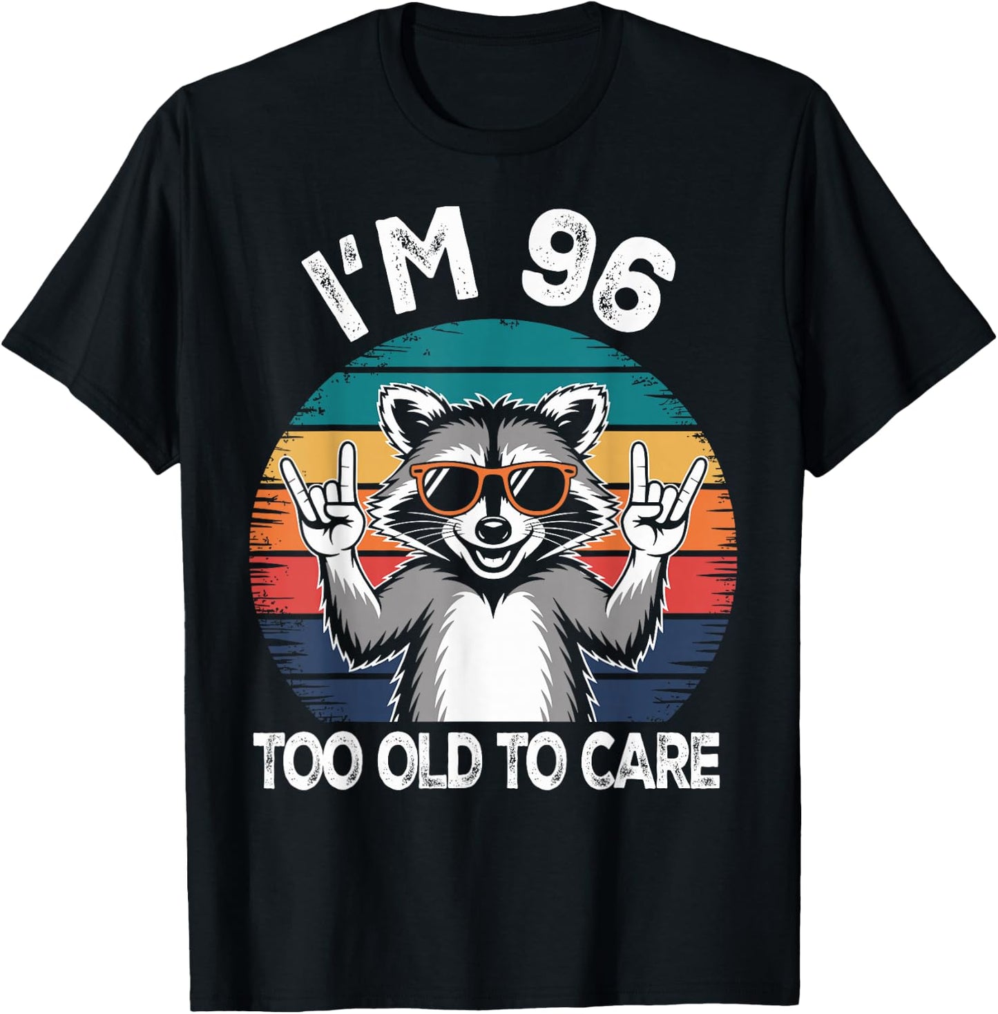 I’m 96 Too Old to Care Birthday 96 Years Old Men Women Funny T-Shirt - T-Shirt | Black