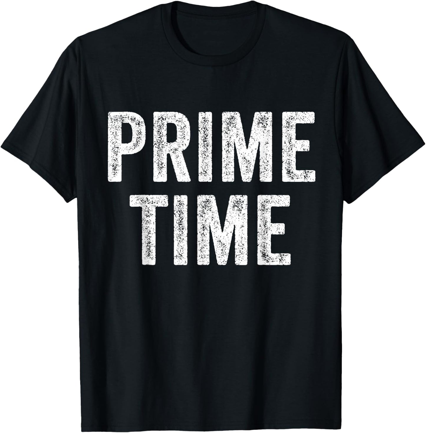 Prime Time Funny Saying Sarcastic Humor Vintage Distressed T-Shirt - T-Shirt | Black