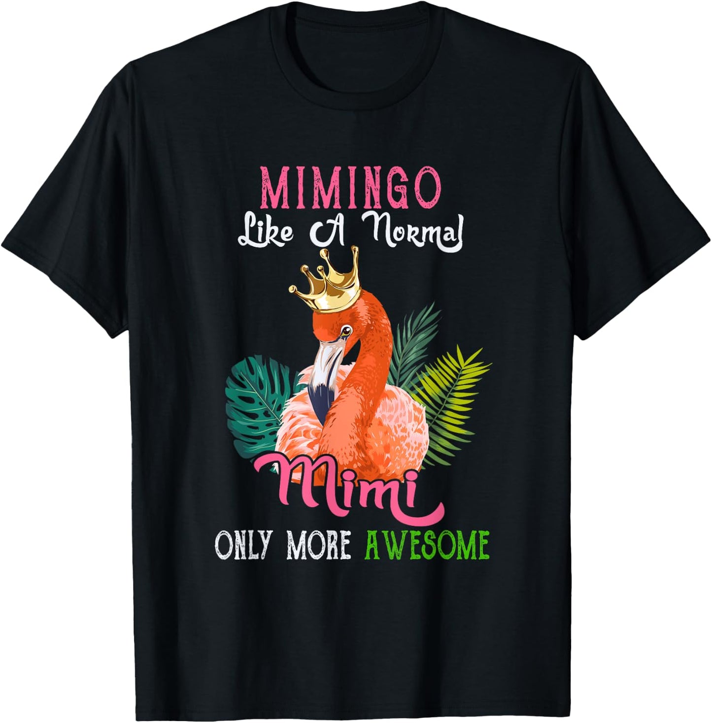 Mimingo Like A Normal Mimi Only More Awesome Flamingo Crown T-Shirt - T-Shirt | Black