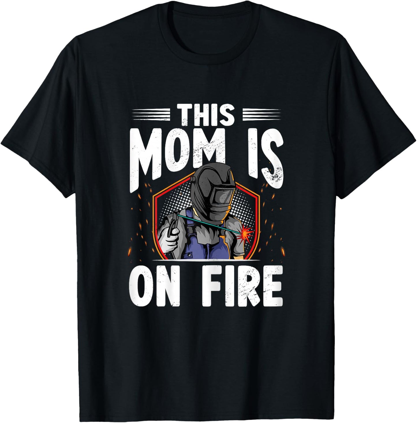 This Mom Is On Fire Steelworks Metal Crafter Welder Welding T-Shirt - T-Shirt | Black