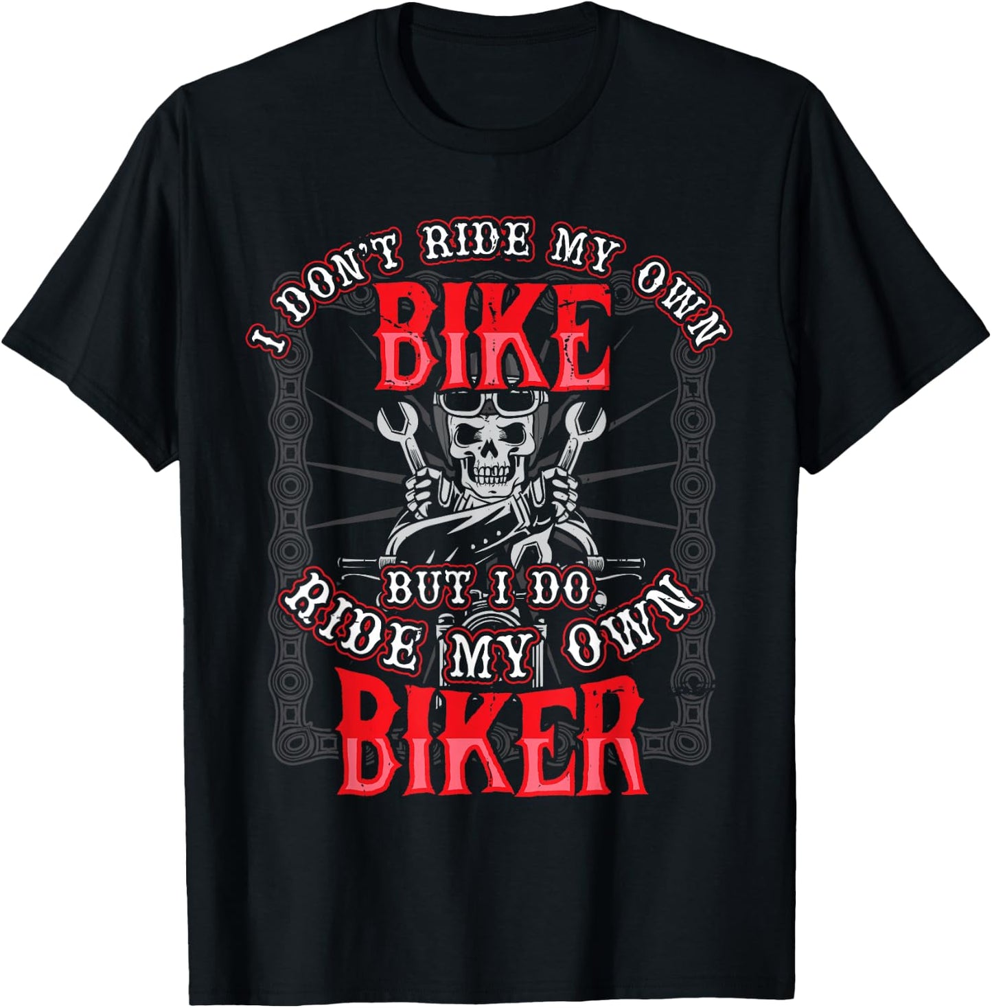 I Dont Ride My Own Bike But I Do Ride My Own Biker T-Shirt - T-Shirt | Black