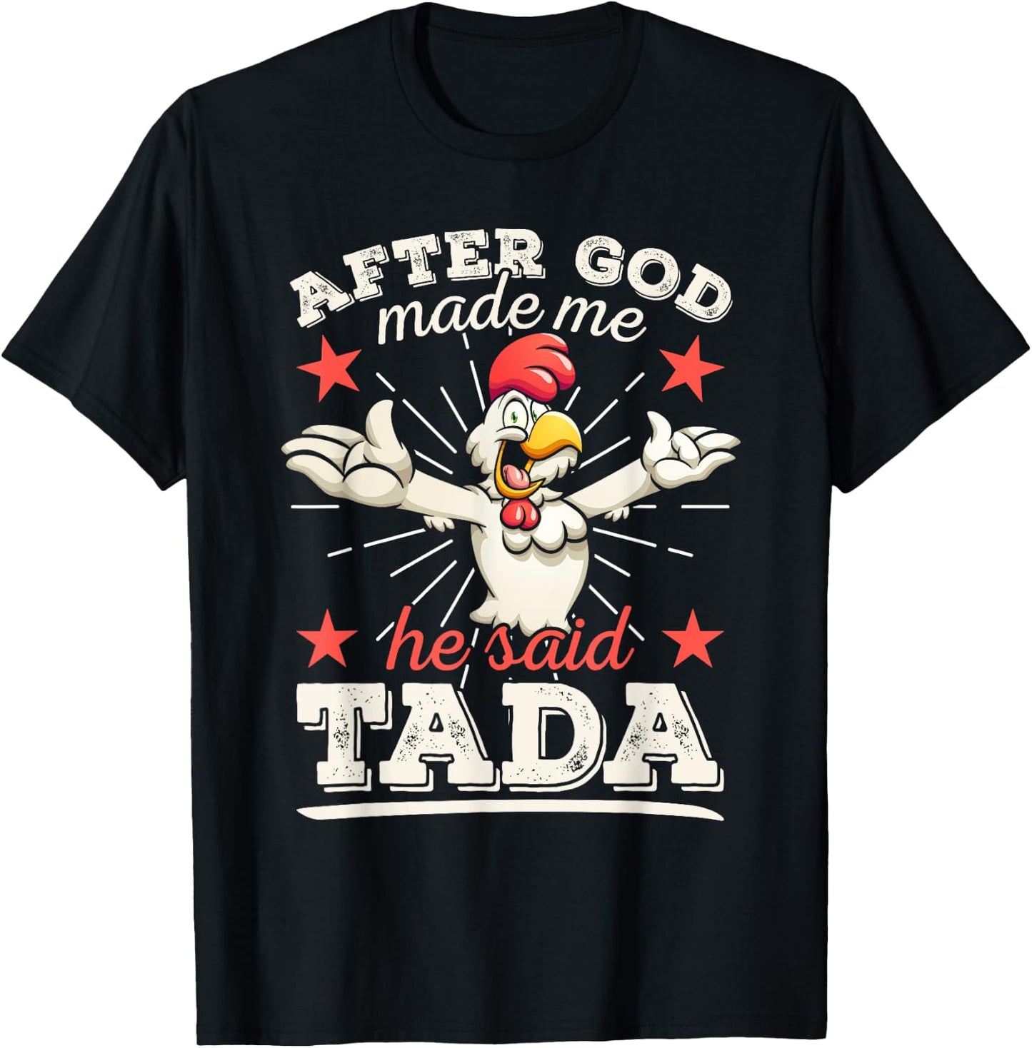 After God Made Me He Said Tada Happy Funny Rooster Chicken T-Shirt - T-Shirt | Black