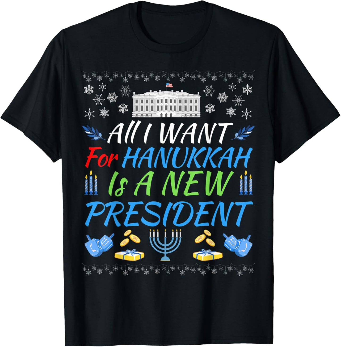 All I Want For Hanukkah Is A New President Fun Xmas Sweater T-Shirt - T-Shirt | Black