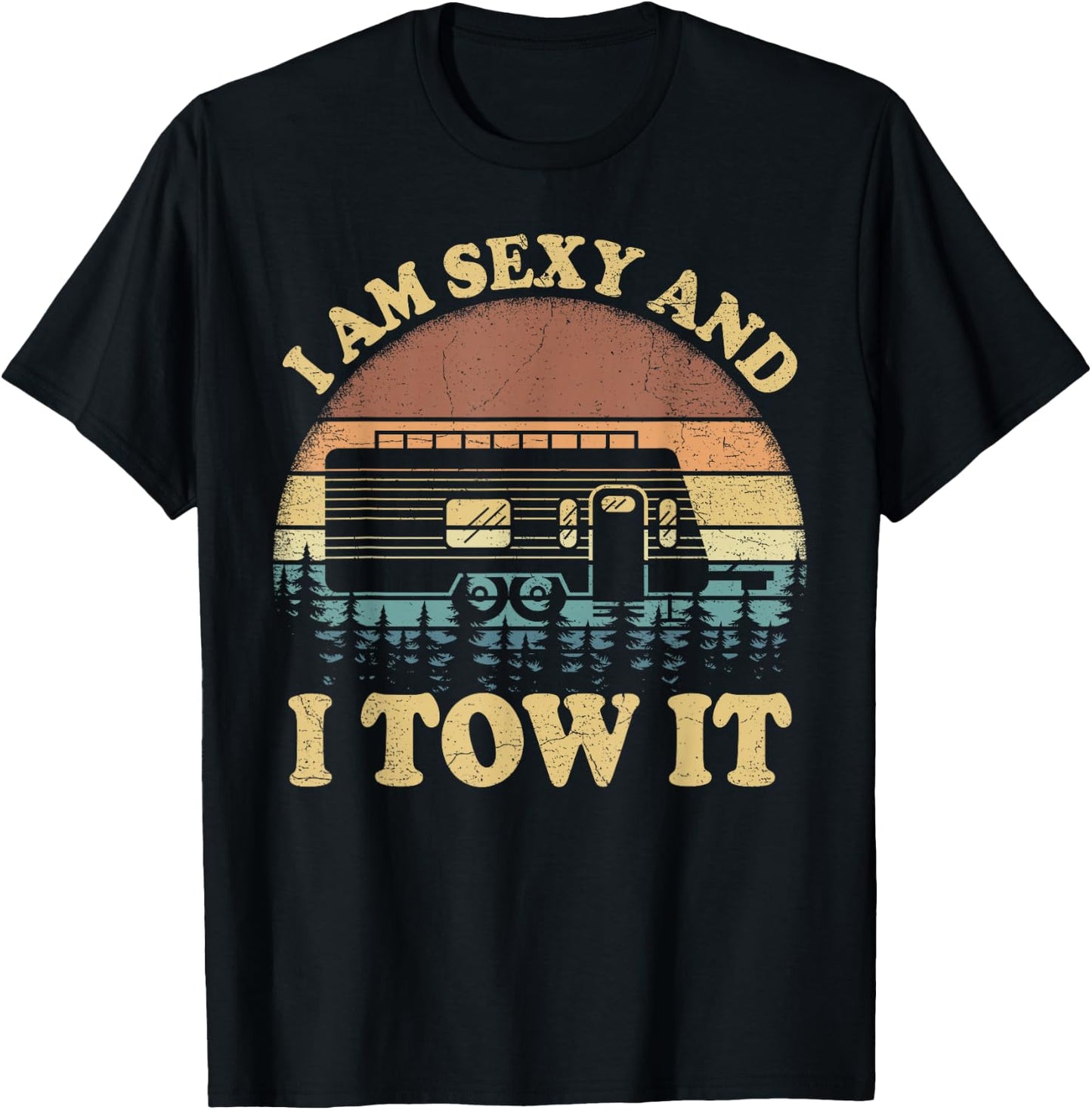 Vintage Retro I Am Sexy And I Tow It Camping Camper T-Shirt - T-Shirt | Black