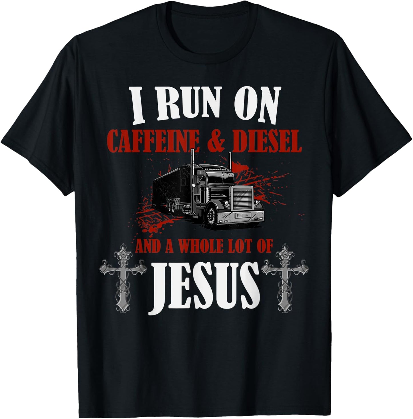 I Run on Diesel, Caffeine & Jesus, Christian Truck Driver T-Shirt - T-Shirt | Black