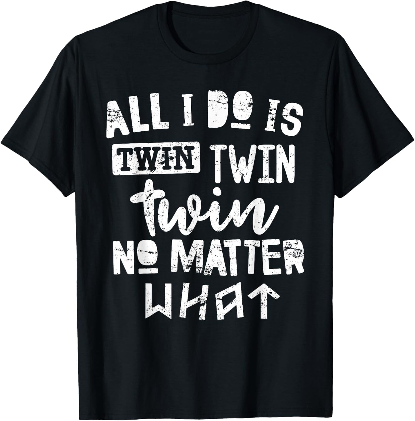 Twins Shirt All I Do is Twin No Matter What Funny Mom Dad T-Shirt - T-Shirt | Black
