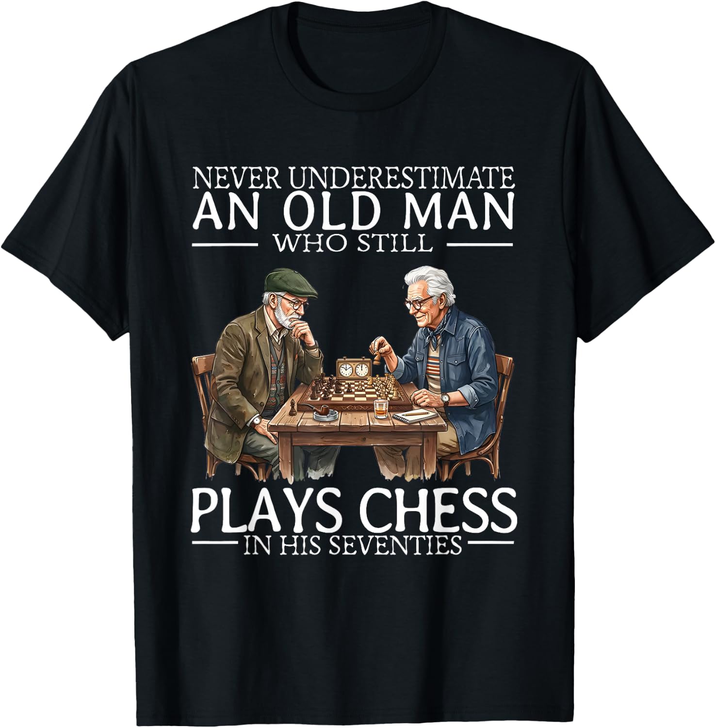 Never Underestimate an Old Man Who Still Plays Chess in His T-Shirt - T-Shirt | Black