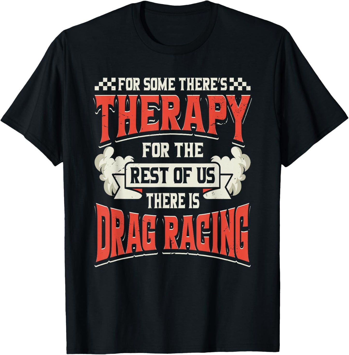 For Some Theres Therapy There Is Drag Racing Quote Design T-Shirt - T-Shirt | Black
