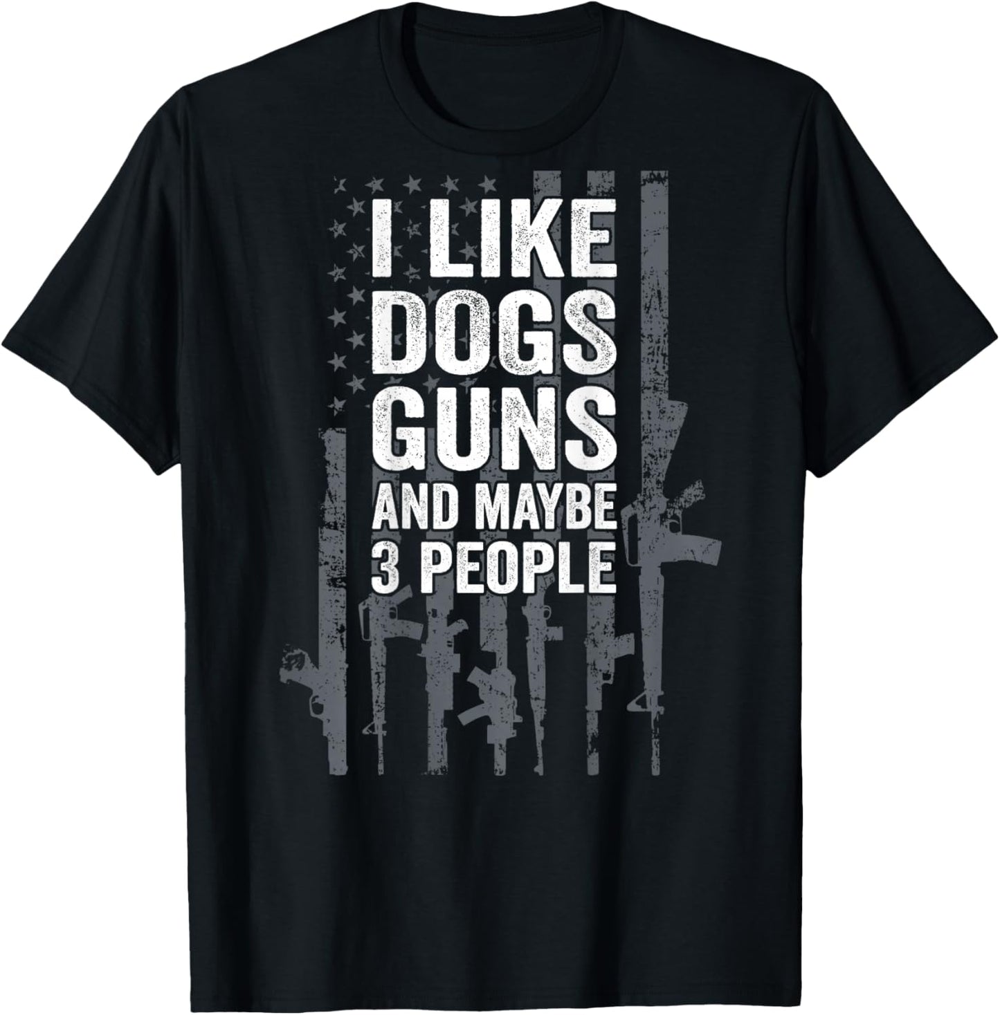 I Like Dogs Guns And Maybe 3 People - Funny Gun - ON BACK T-Shirt - T-Shirt | Black