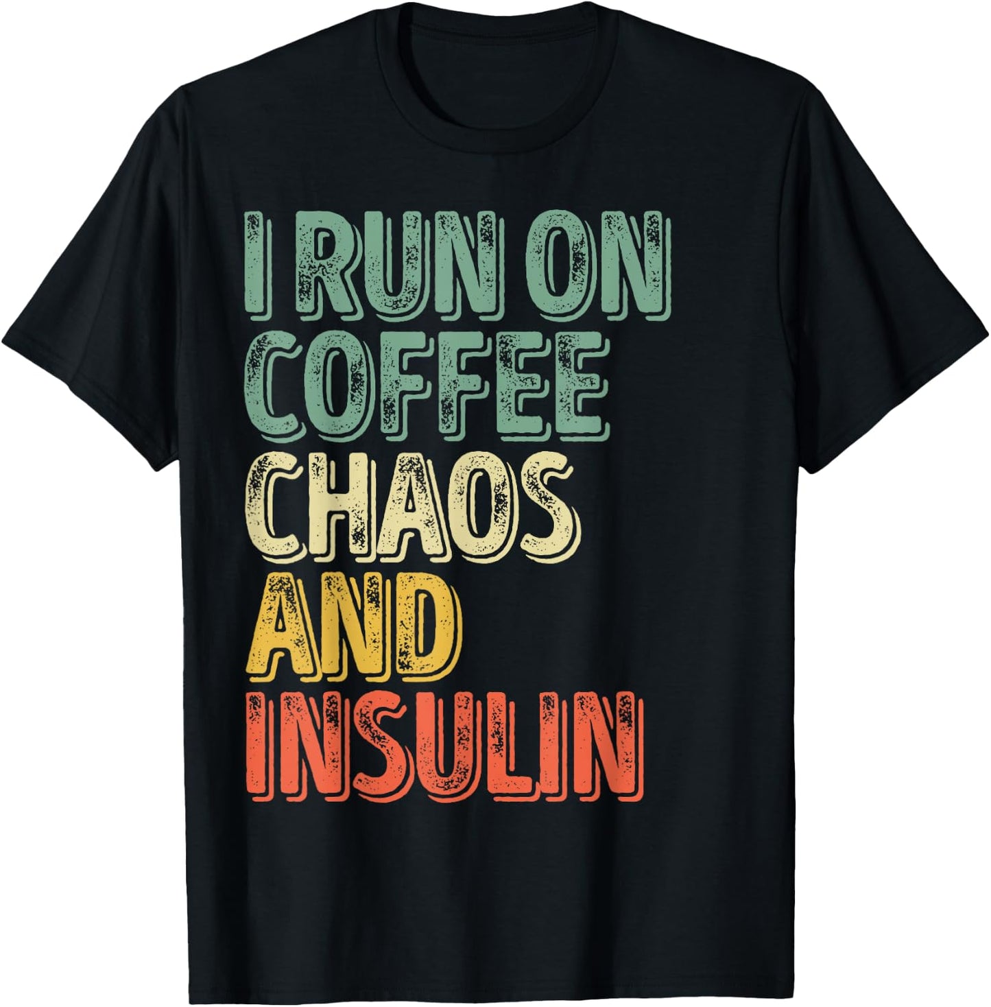Funny Diabetes Shirt I Run On Coffee Chaos And Insulin T-Shirt - T-Shirt | Black