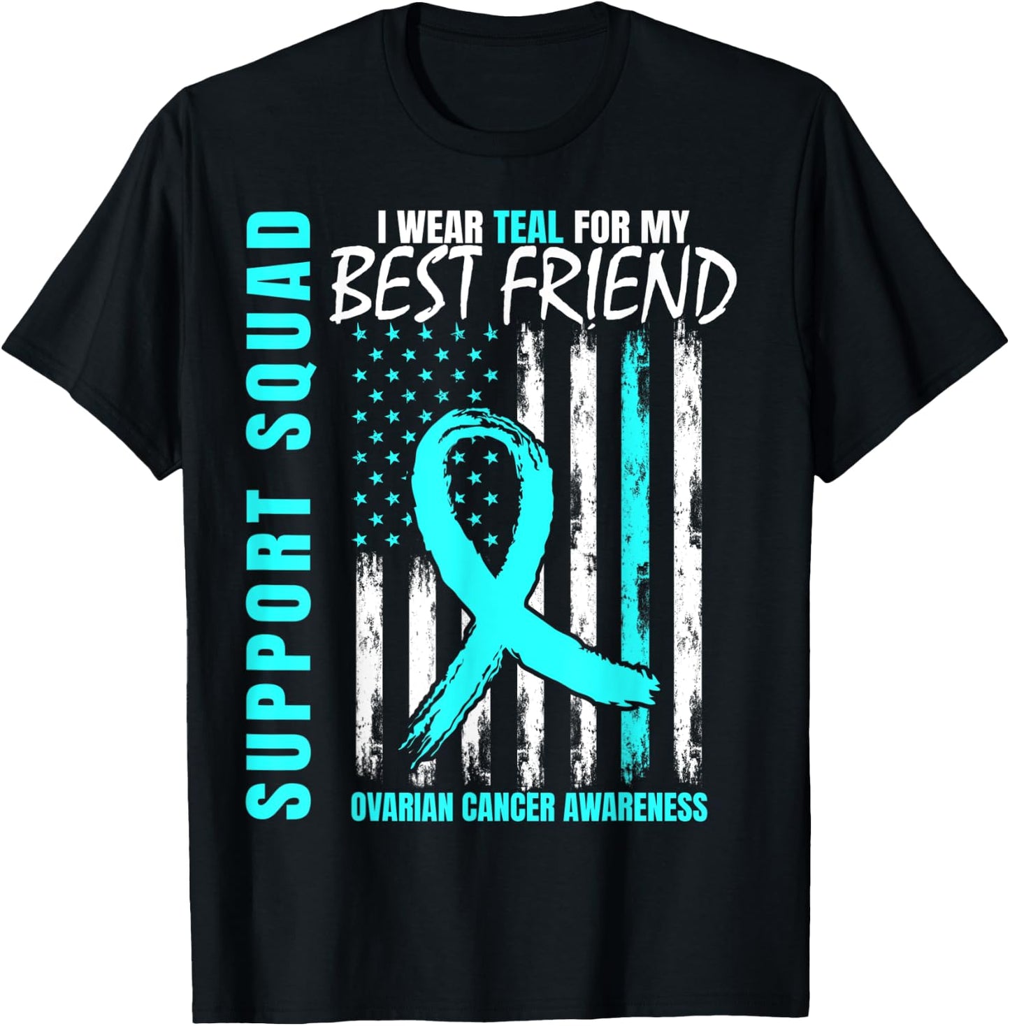 Support Squad Teal Best Friend Ovarian Cancer Awareness Flag T-Shirt - T-Shirt | Black