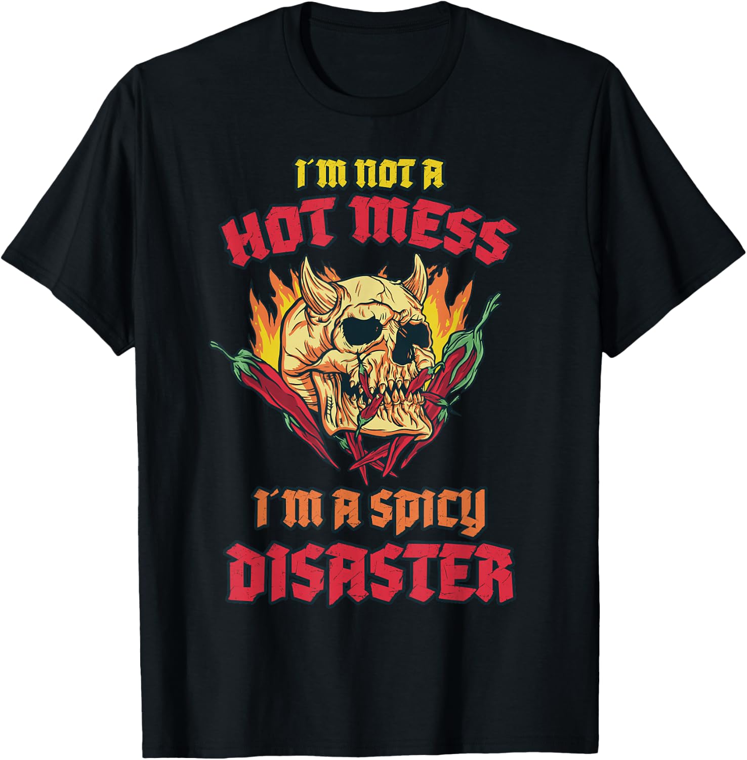 Not a Hot Mess I Am A Spicy Disaster Peperoni Hot Chilli T-Shirt - T-Shirt | Black