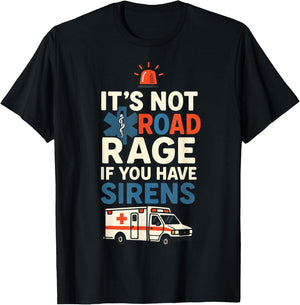 IT’S NOT Road Rage IF You Have Sirens - Funny EMT Paramedic T-Shirt - T-Shirt | Black
