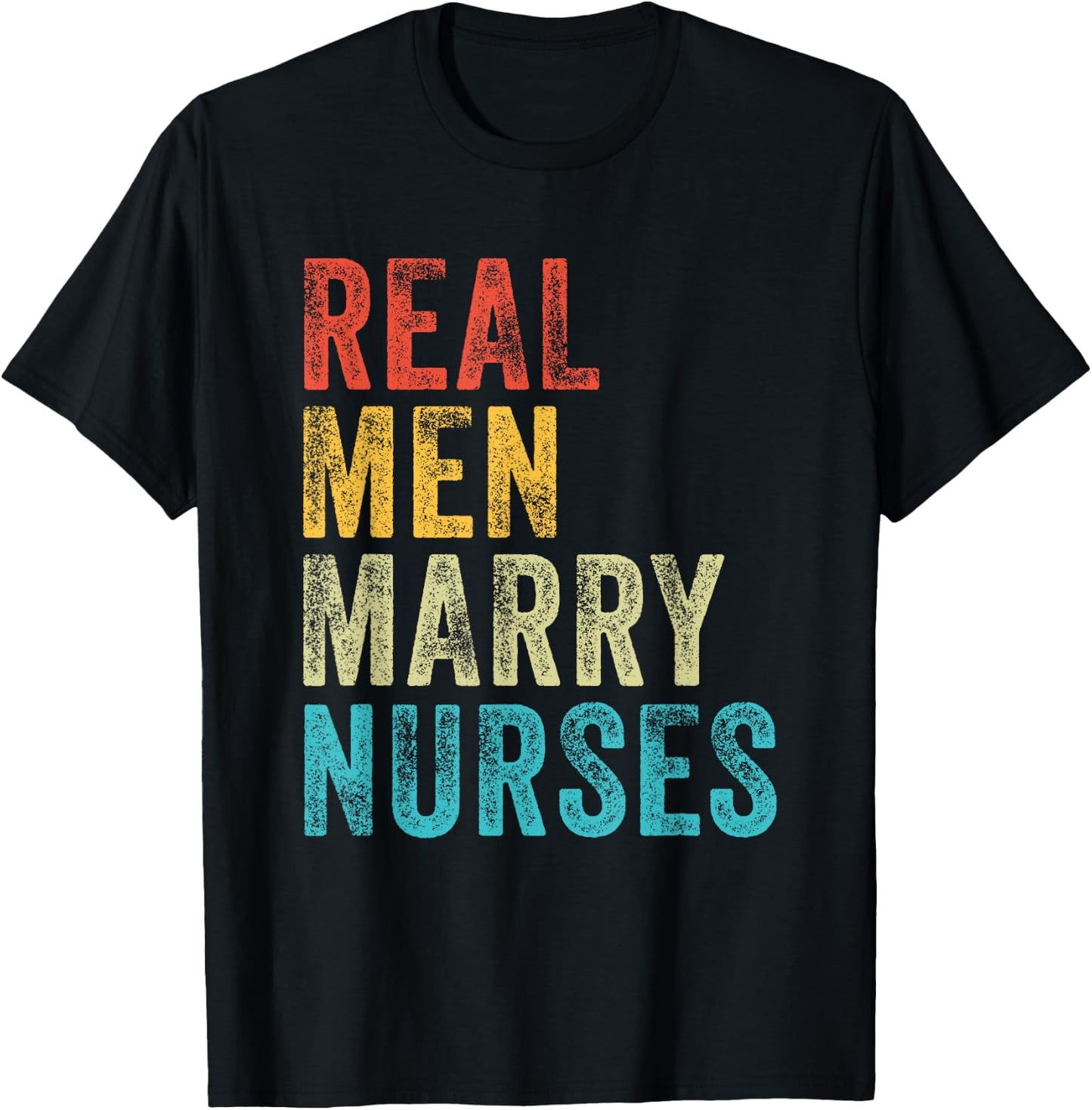 Real Men Marry Nurses Future Husband Wife Engagement Funny T-Shirt - T-Shirt | Black