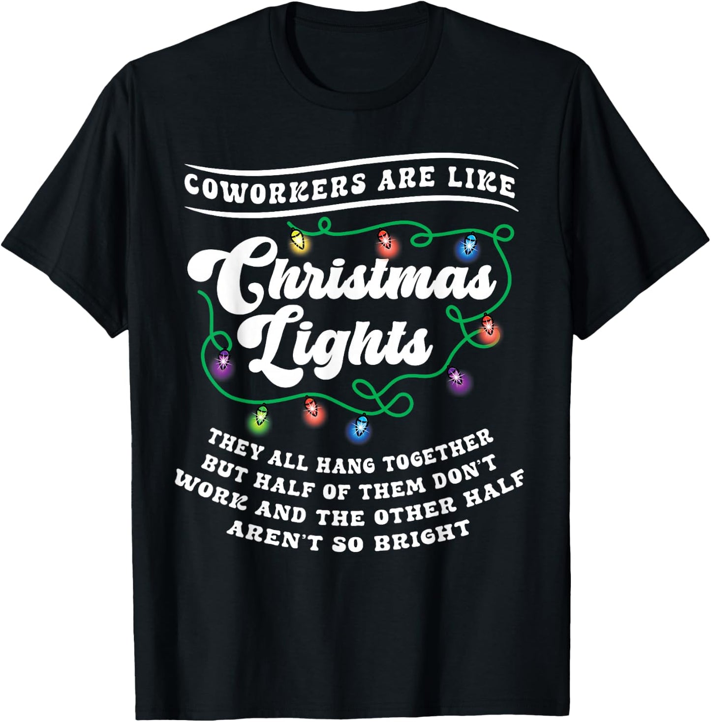 Christmas Office Coworker Like Lights Dont Work Bright Funny T-Shirt - T-Shirt | Black