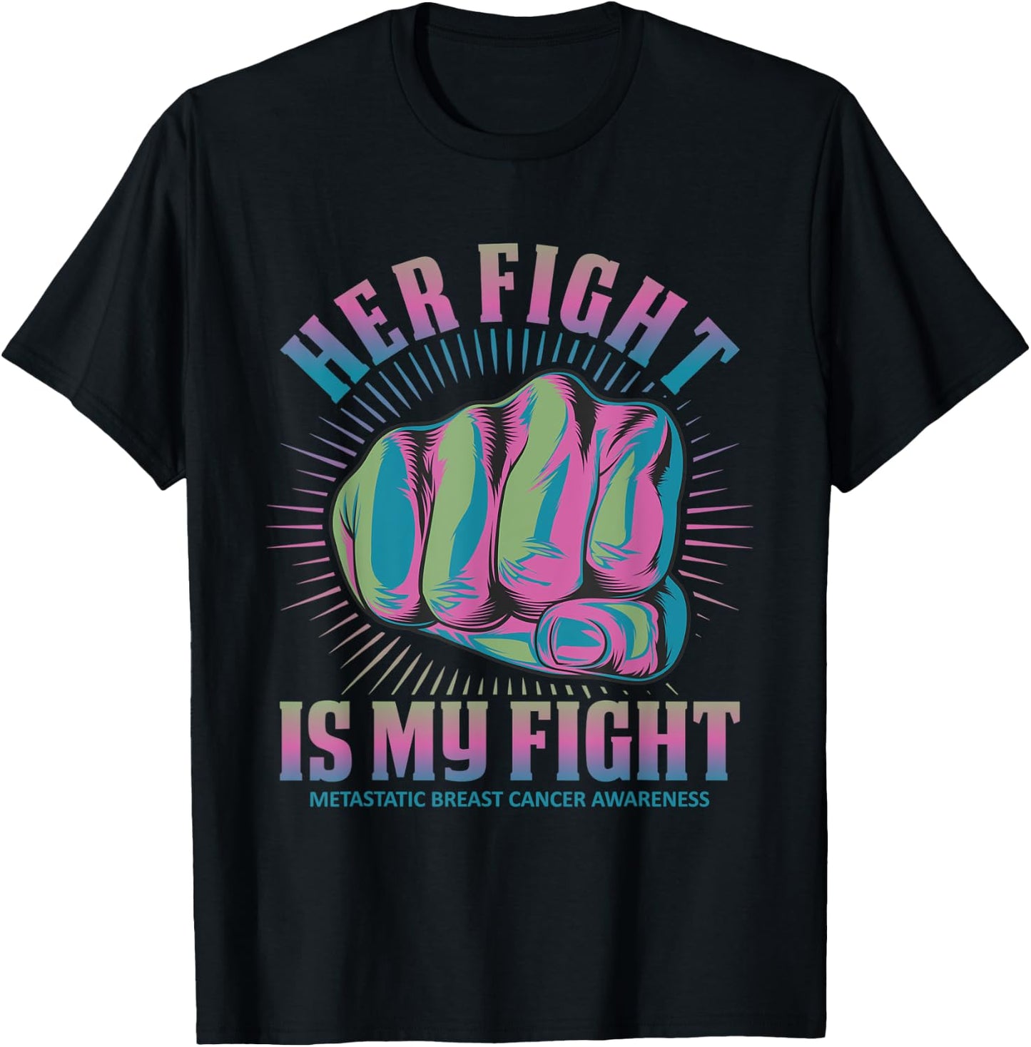 Metastatic Breast Cancer Her Fight Is My Fight Pink, Green T-Shirt - T-Shirt | Black