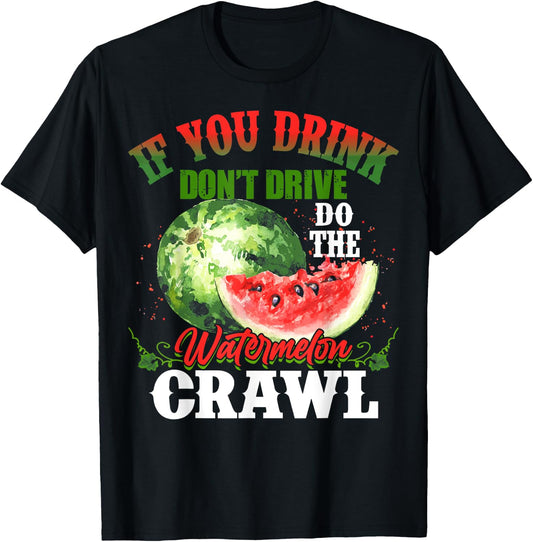 You Drink Don't Drive Do The Watermelon Crawl Funny T-Shirt - T-Shirt | Black