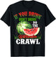 You Drink Don't Drive Do The Watermelon Crawl Funny T-Shirt - T-Shirt | Black