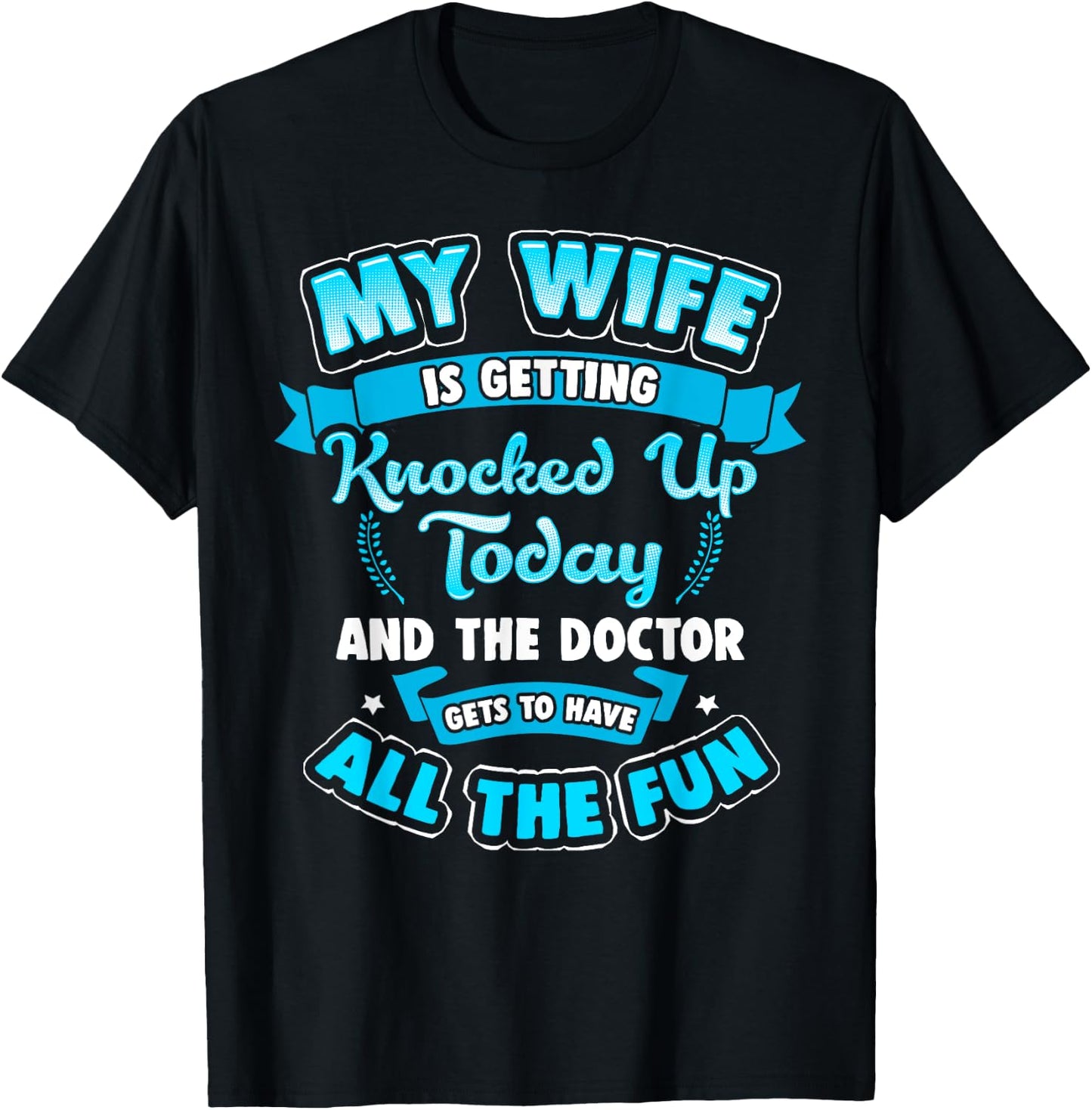 IVF Embryo My Wife is Getting Knocked UP Today Shirt T-Shirt - T-Shirt | Black