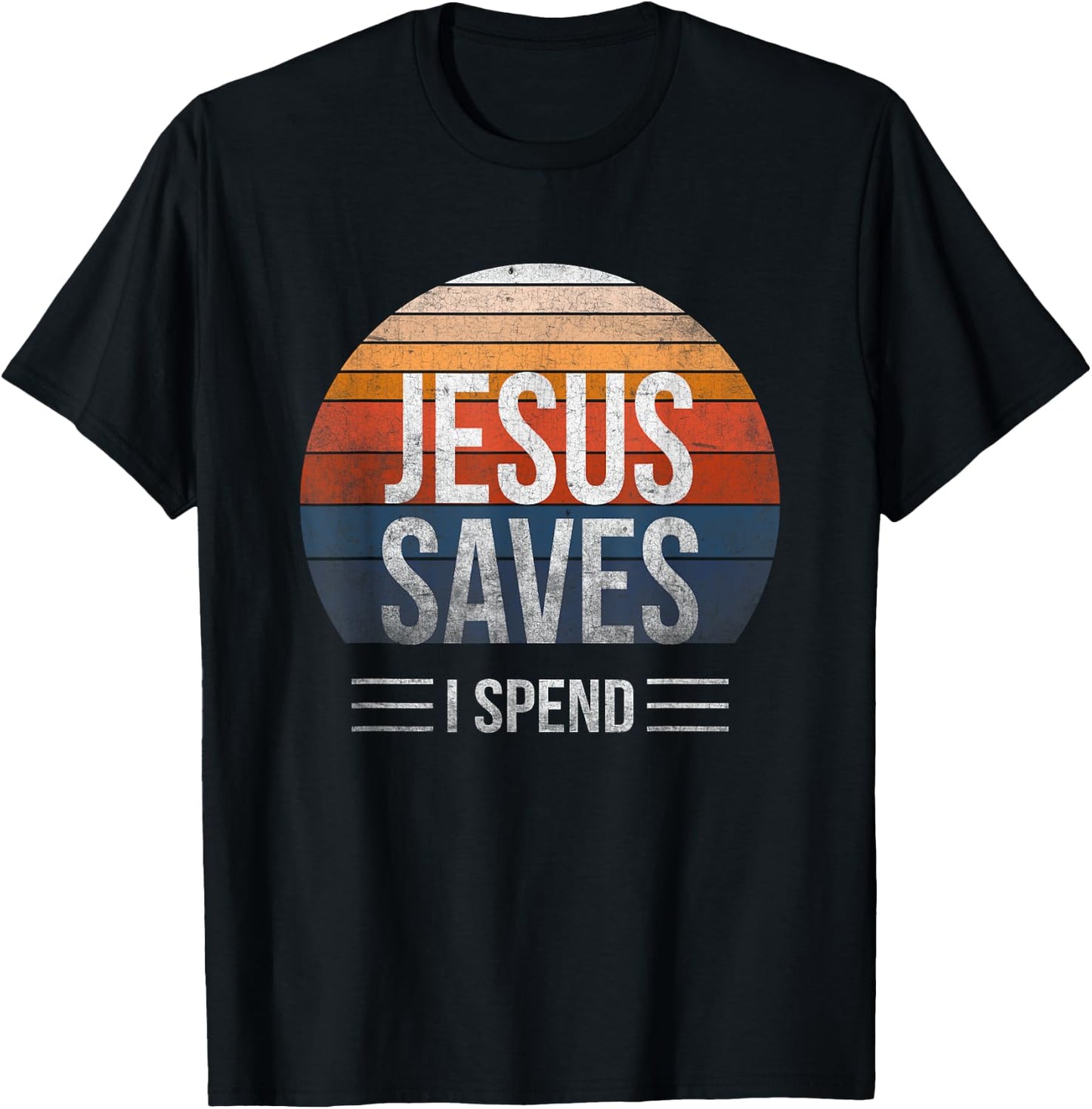 Hilarious & Sarcastic Jesus Saves I Spend T-Shirt - T-Shirt | Black