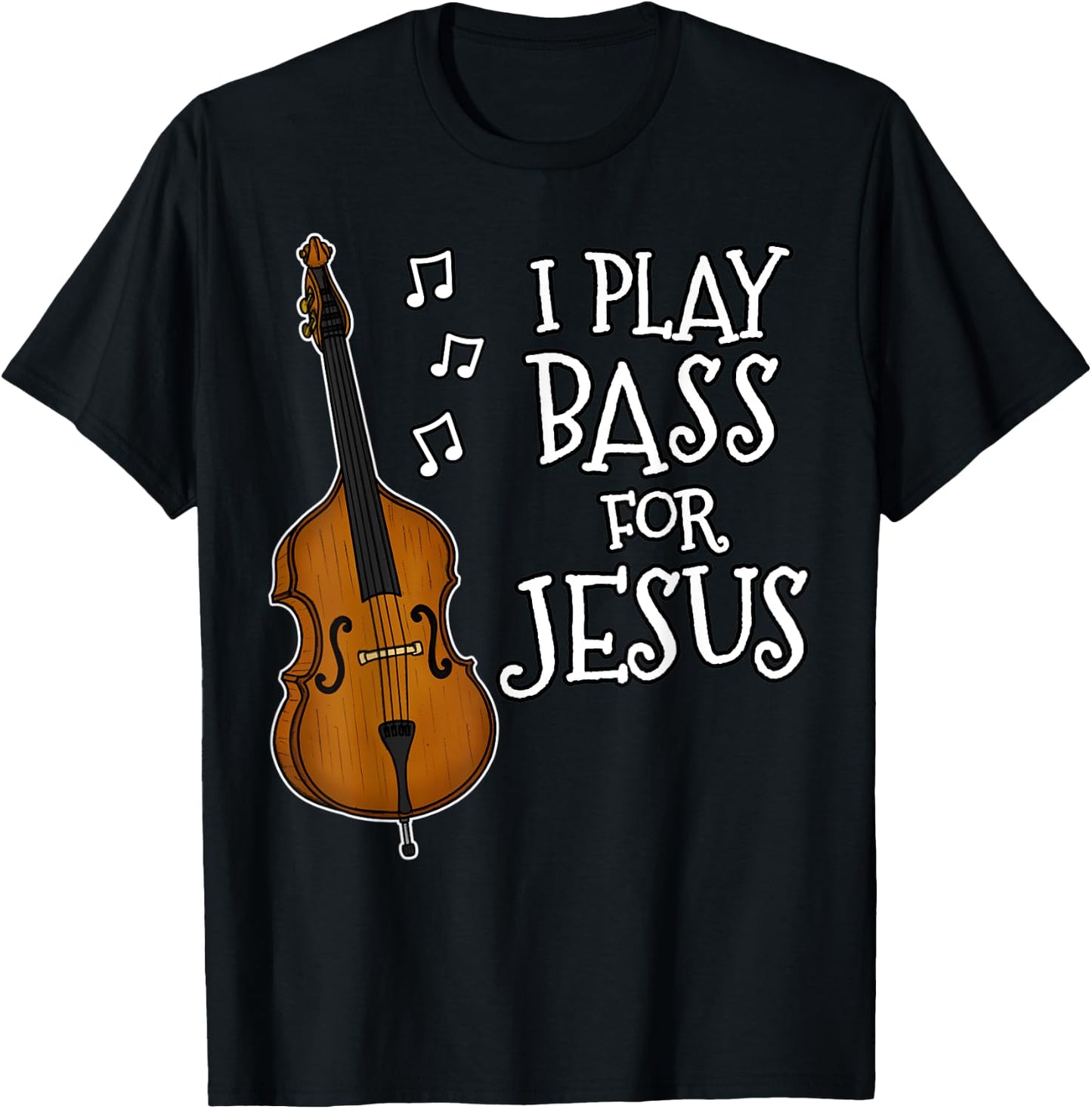 I Play Bass For Jesus, Double Bassist, Church Musician T-Shirt - T-Shirt | Black