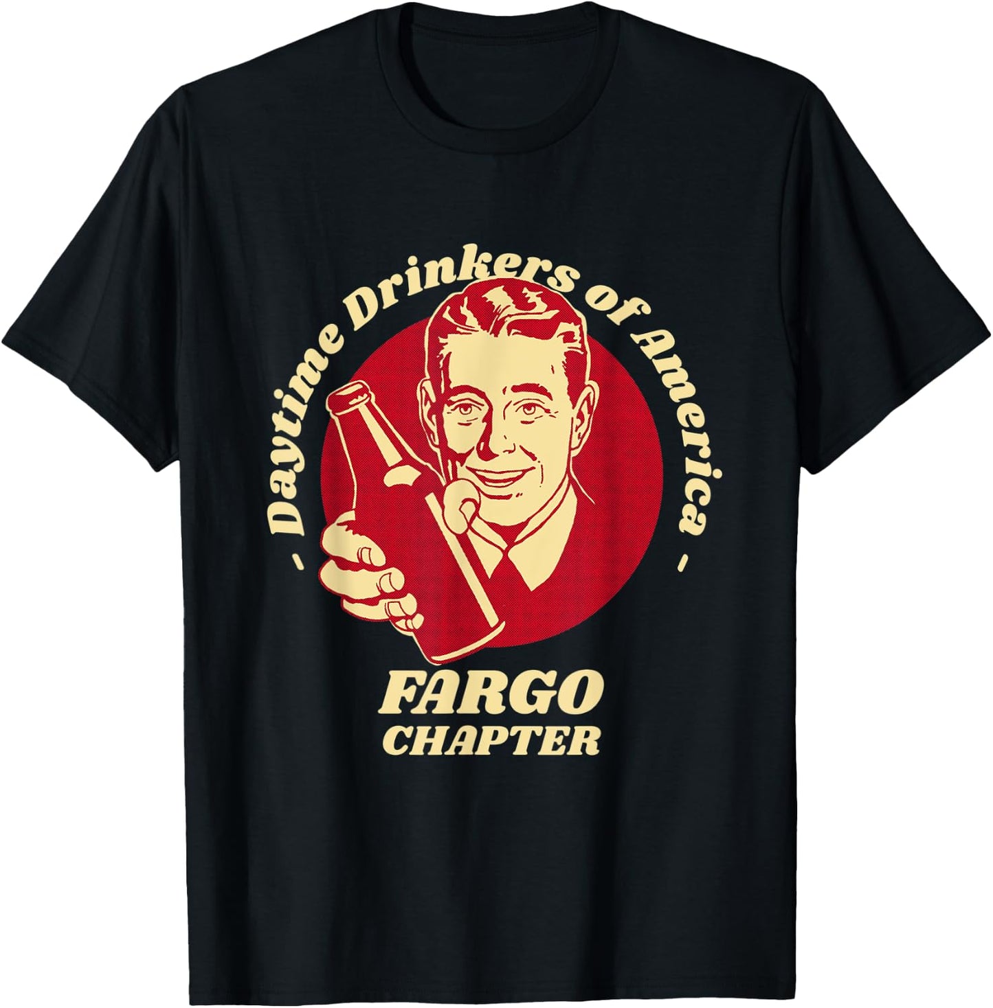 Fargo Chapter Daytime Drinkers Beer Lover Funny Brew Humor T-Shirt - T-Shirt | Black