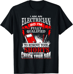 I Am An Electrician Qualified to Remove Your Shorts T-Shirt - T-Shirt | Black