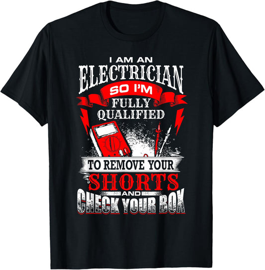 I Am An Electrician Qualified to Remove Your Shorts T-Shirt - T-Shirt | Black