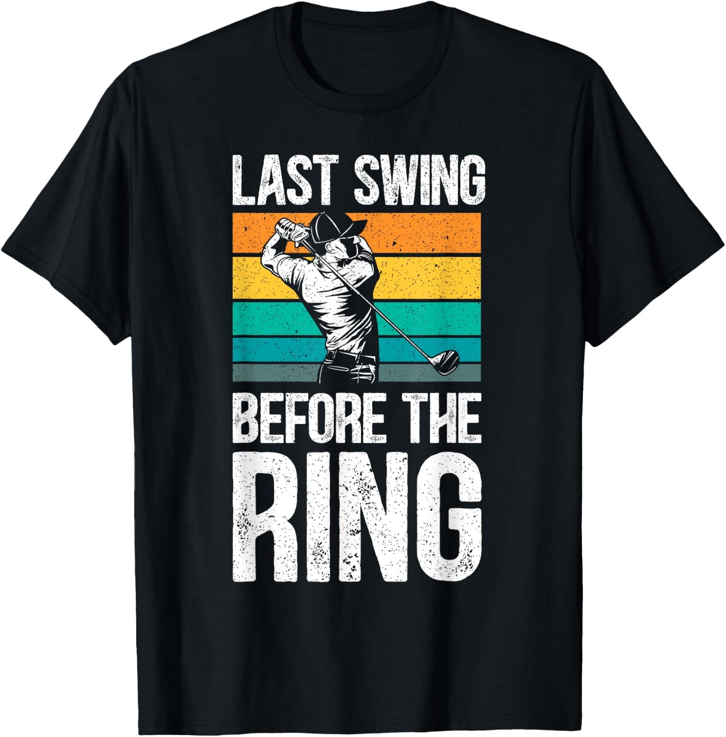Last Swing Before The Ring Golfer Golfing Golf Engagement T-Shirt - T-Shirt | Black