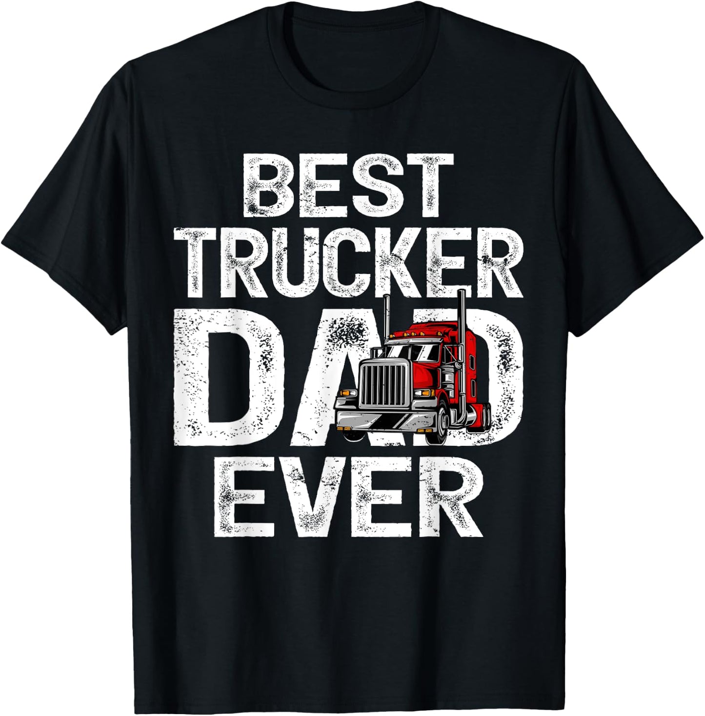 Funny Truck Driver Best Trucker Dad Ever T-Shirt - T-Shirt | Black