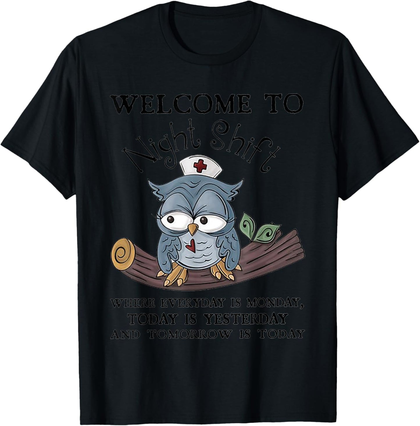 Welcome To Night Shift Where Everday Is Monday Owls Nurse T-Shirt - T-Shirt | Black