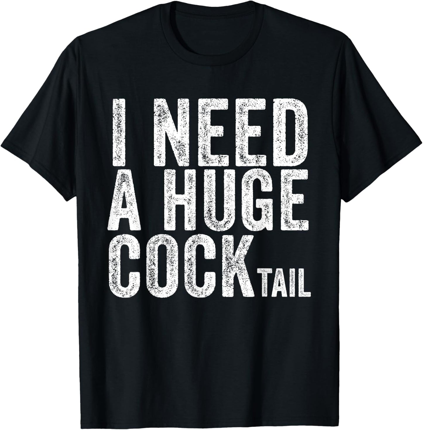 I Need a Huge COCKtail Funny Adult Humor Drinking Vintage T-Shirt - T-Shirt | Black