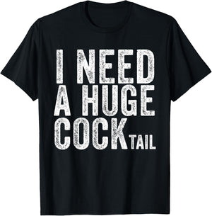 I Need a Huge COCKtail Funny Adult Humor Drinking Vintage T-Shirt - T-Shirt | Black