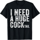 I Need a Huge COCKtail Funny Adult Humor Drinking Vintage T-Shirt - T-Shirt | Black