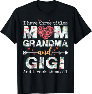 I Have Three Titles Mom Grandma and Gigi T-Shirt - T-Shirt | Black
