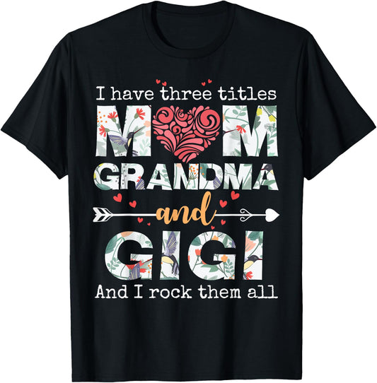 I Have Three Titles Mom Grandma and Gigi T-Shirt - T-Shirt | Black