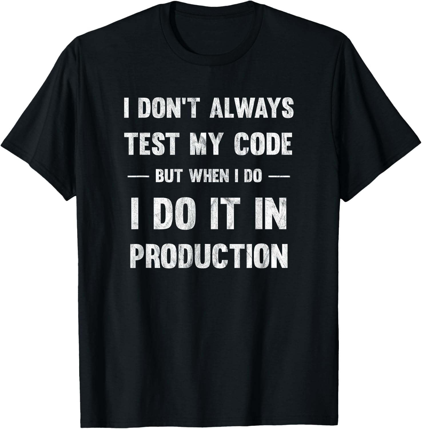 I Don't Always Test My Code But When I Code T-Shirt - T-Shirt | Black