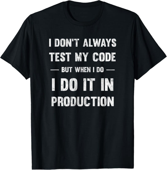 I Don't Always Test My Code But When I Code T-Shirt - T-Shirt | Black