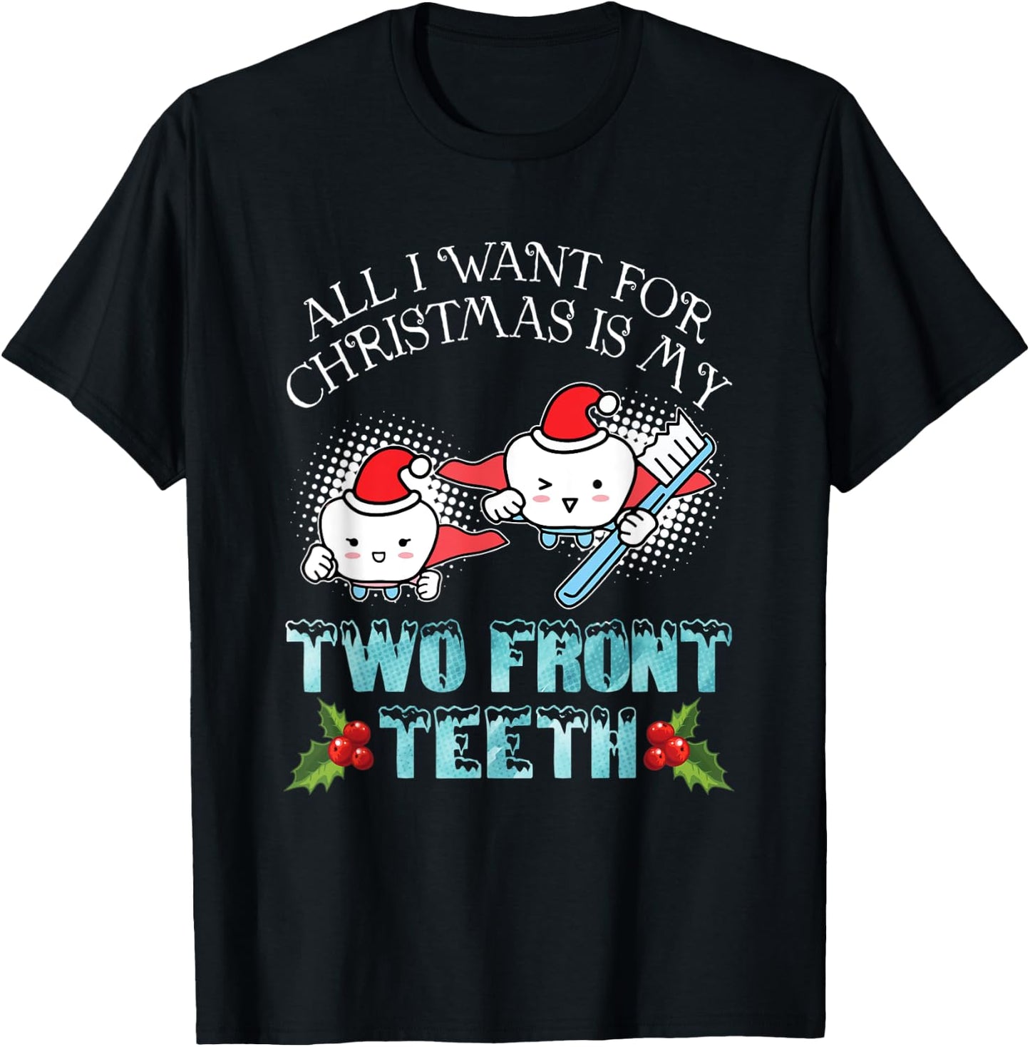 All I Want For Christmas Is My Two Front Teeth Funny Xmas T-Shirt - T-Shirt | Black