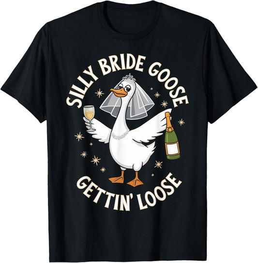 Silly Bride Goose Gettin' Loose T-Shirt - T-Shirt | Black