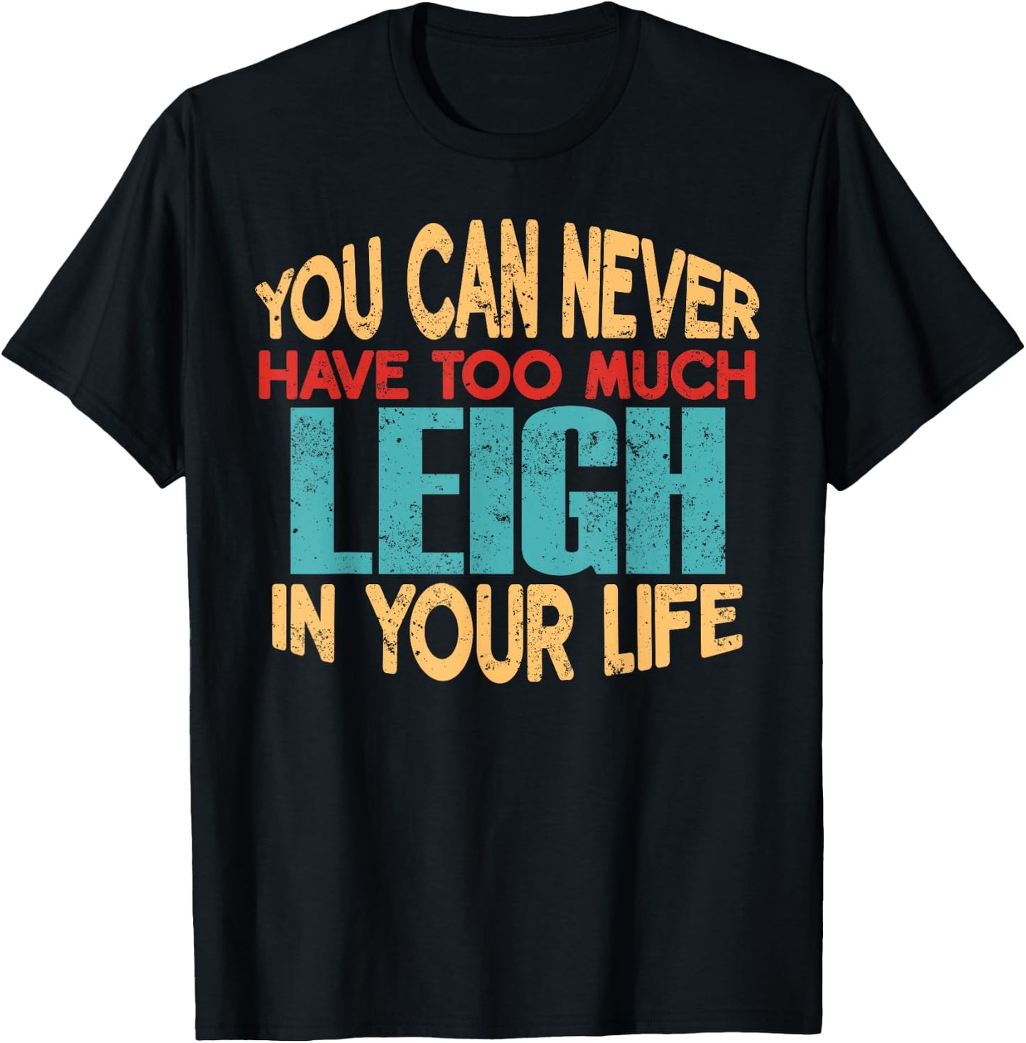 Funny Leigh Personalized First Name Joke Item T-Shirt - T-Shirt | Black
