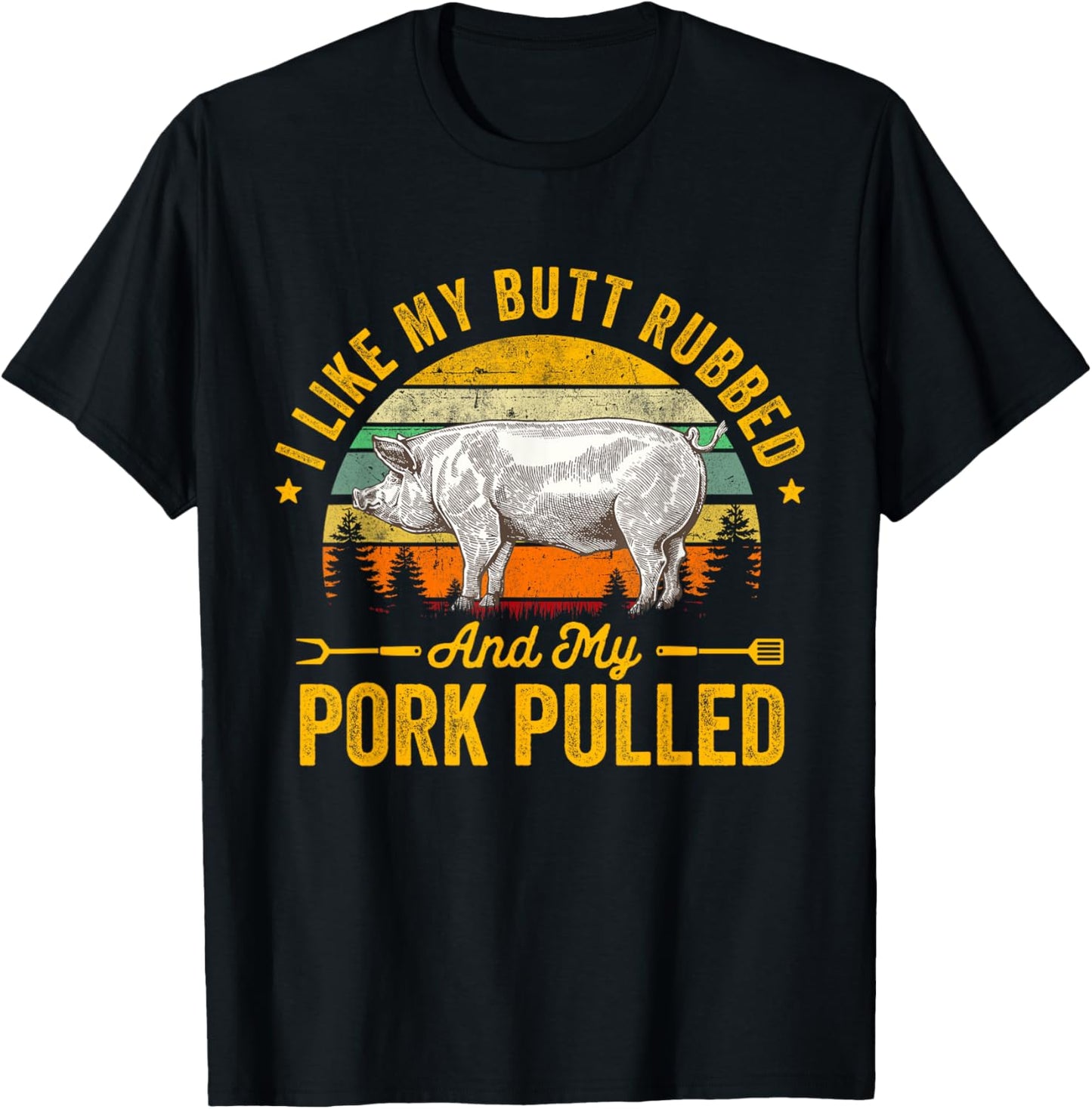 I Like My Butt Rubbed And My Pork Pulled Funny Gift BBQ T-Shirt - T-Shirt | Black