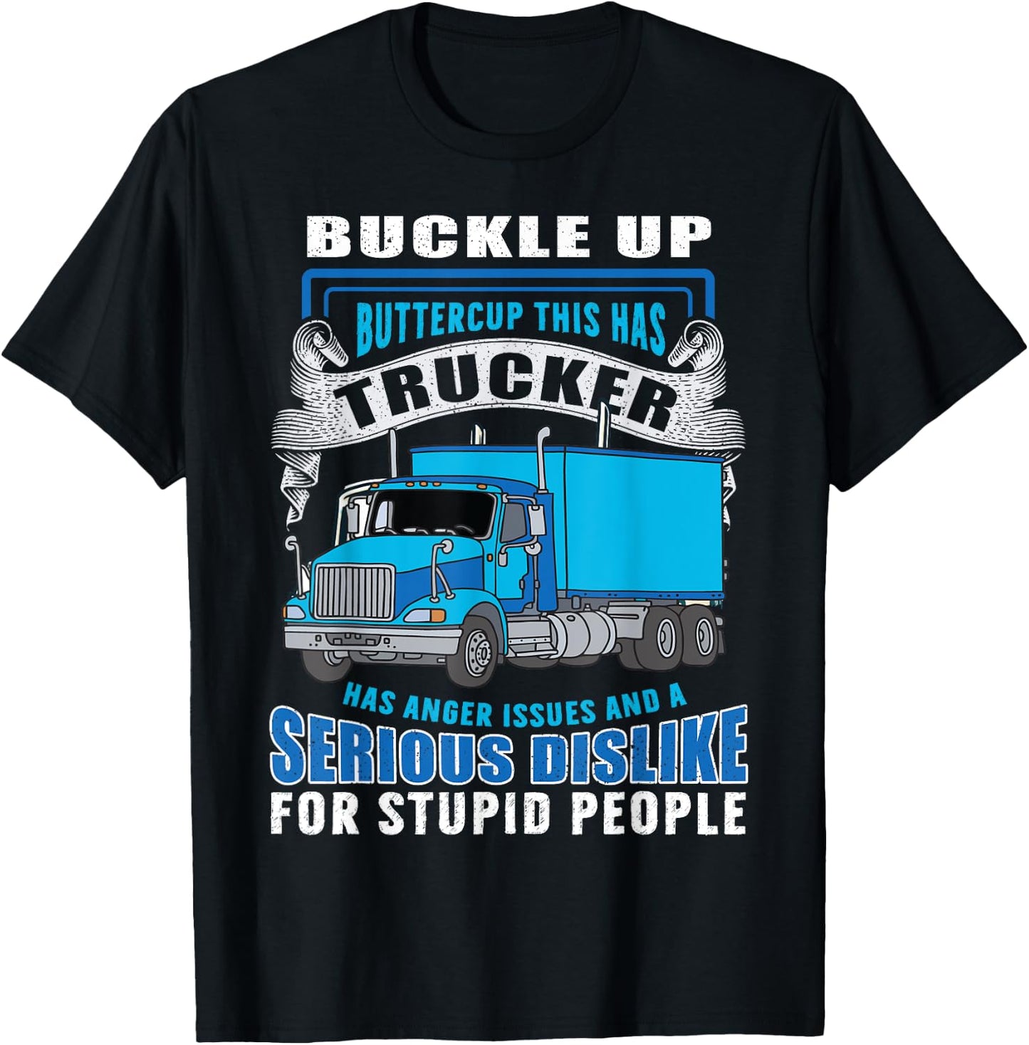 Buckle Up Buttercup This Trucker Has Anger Issues And A Seri T-Shirt - T-Shirt | Black