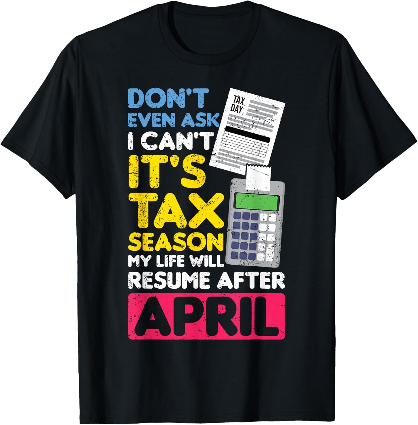 Don't Even Ask I Can't It's Tax Season My Life Resume April T-Shirt - T-Shirt | Black