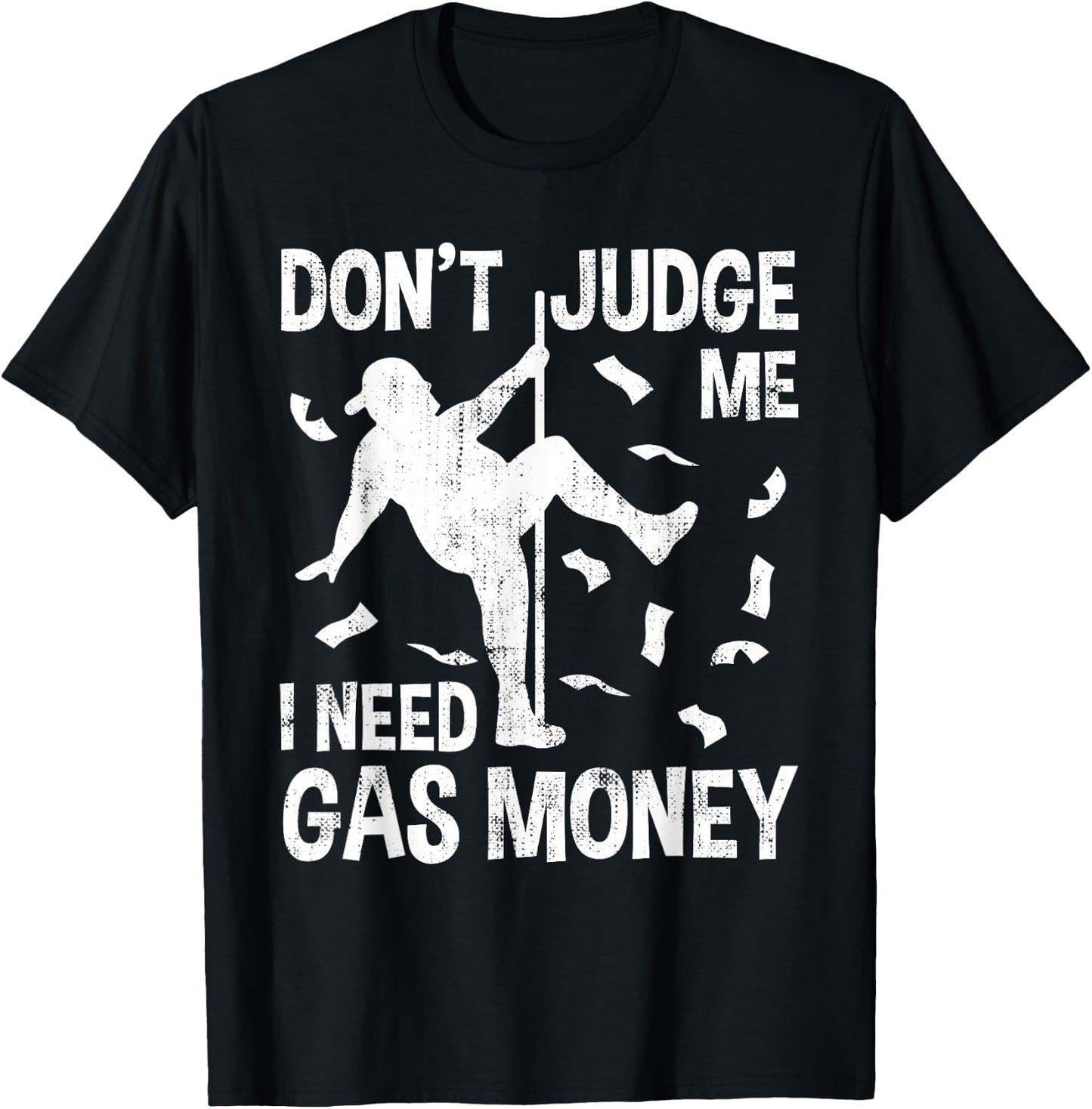 Funny Gas Price Men Humor Don't Judge Me I Need Gas Money Hilarious Man Pole Dance T-Shirt - T-Shirt | Black