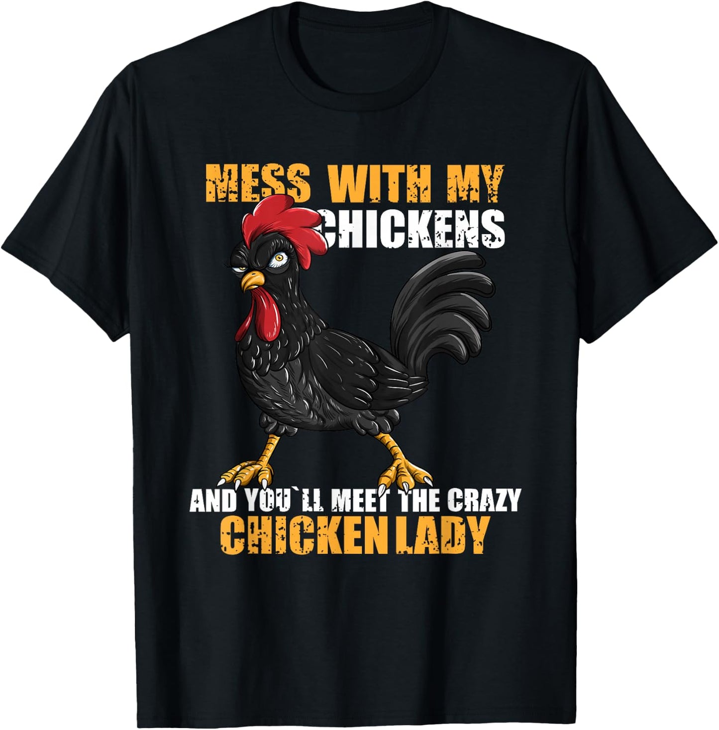 Mess With My Chickens And You'll Meet The Crazy Chicken Lady T-Shirt - T-Shirt | Black
