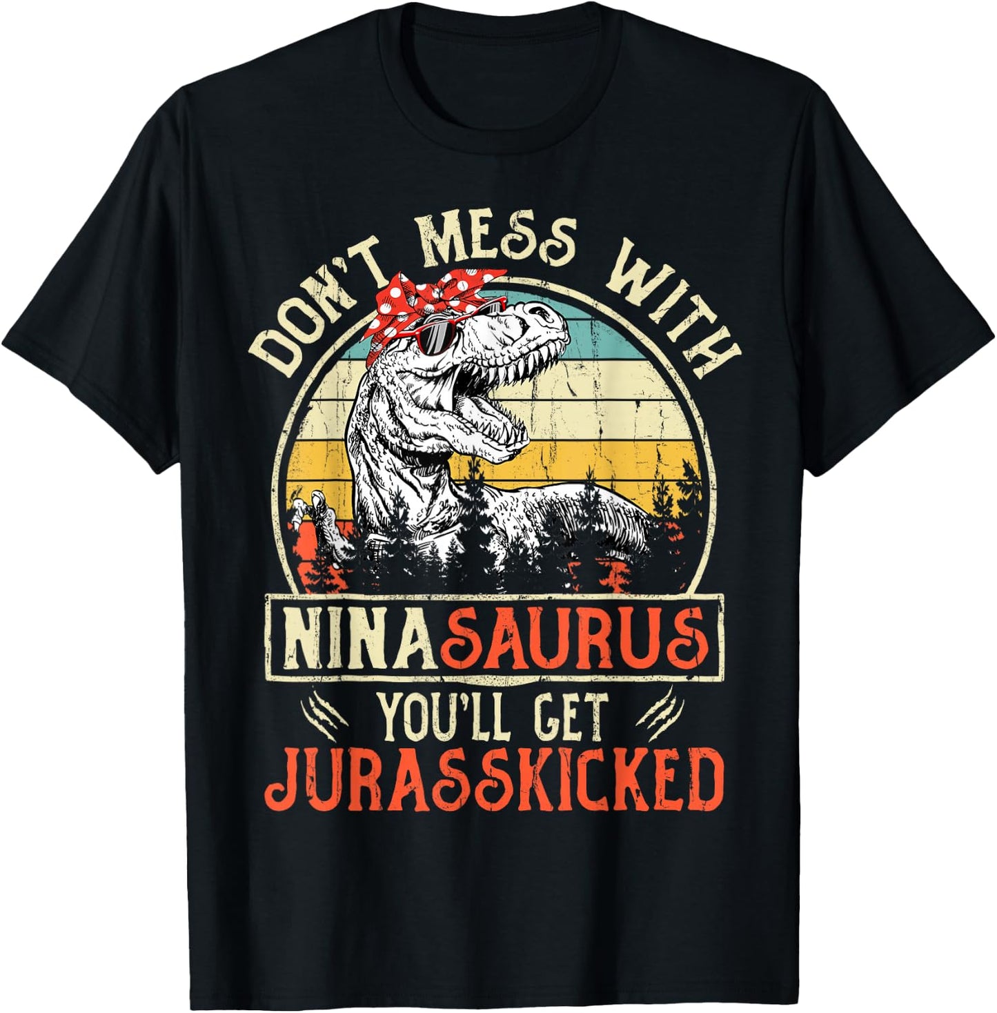 Don't Mess With Ninasaurus You'll Get Jurasskicked Nina T-Shirt - T-Shirt | Black