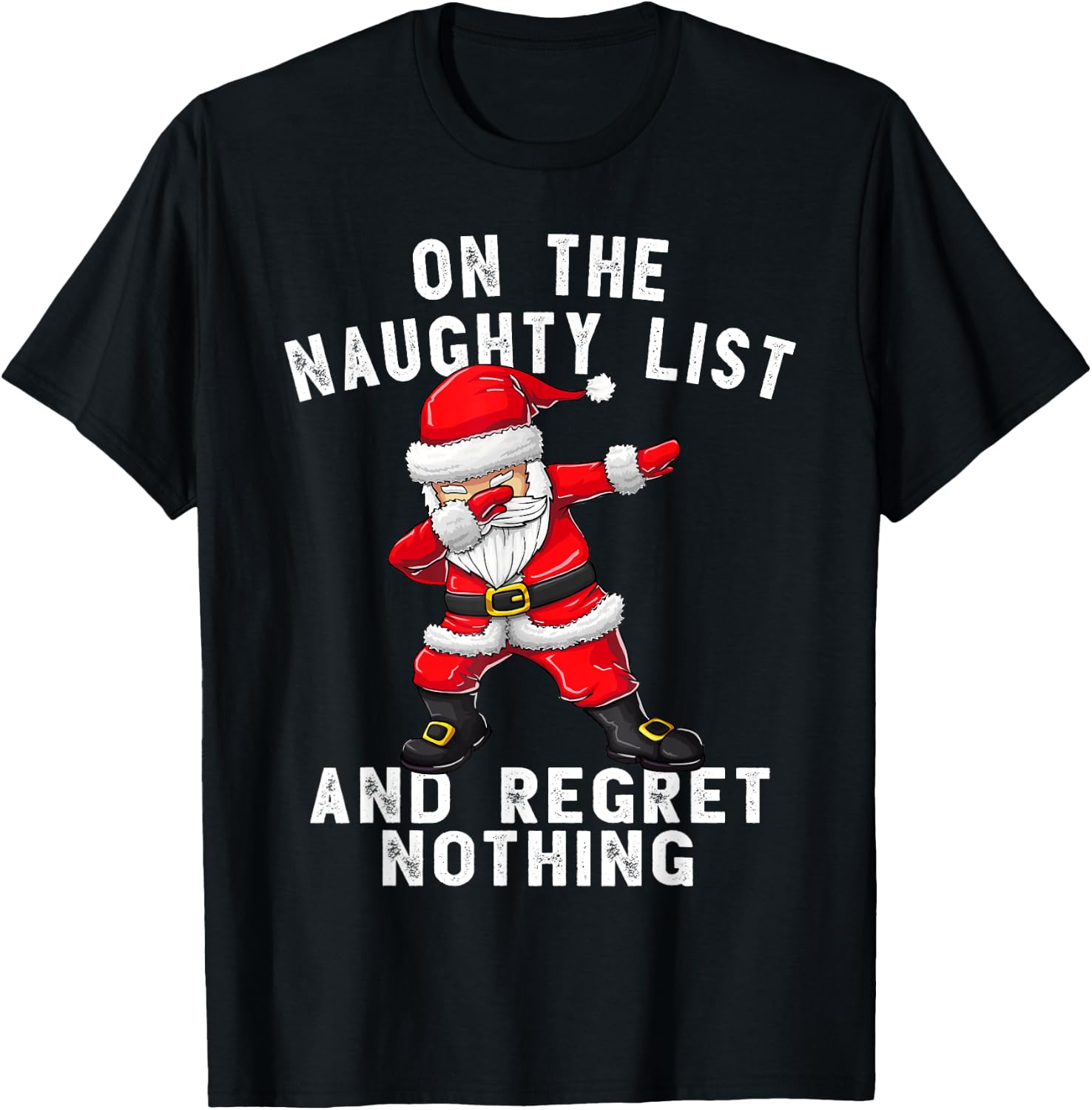 On the Naughty List and I Regret Nothing Shirt Dabbing Santa T-Shirt - T-Shirt | Black