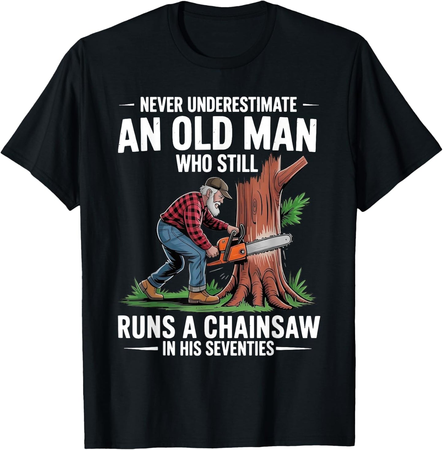 Old Man Chainsaw in His Seventies Woodcutter T-Shirt - T-Shirt | Black